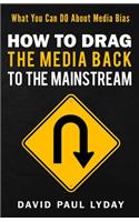 How to Drag the Media Back to the Mainstream