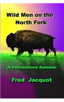 Wild Men on the North Fork