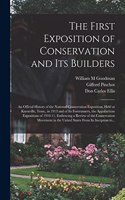 First Exposition of Conservation and Its Builders; an Official History of the National Conservation Exposition, Held at Knoxville, Tenn., in 1913 and of Its Forerunners, the Appalachian Expositions of 1910-11, Embracing a Review of the Conservation