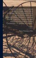 Principles and Practices of Agricultural Analysis. A Manual for the Estimation of Soils, Fertilizers, and Agricultural Products. For the use of Analysts, Teachers, and Students of Agricultural Chemistry ... y Harvey W. Wiley ..; Volume 1