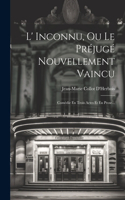 L' Inconnu, Ou Le Préjugé Nouvellement Vaincu