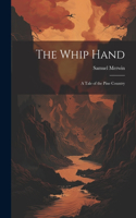 Whip Hand: A Tale of the Pine Country