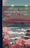 Report On the Railways of Japan, Dated April 10, 1885