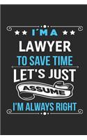 I`m a Lawyer To save time let´s just assume I´m always right