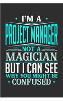 I'm A Project Manager Not A Magician But I can See Why You Might Be Confused: 100 page Blank lined 6 x 9 journal to jot down your ideas and notes