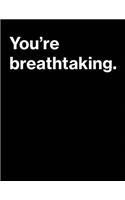 You're Breathtaking