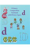 Primary Composition Notebook with Picture Space: Practice Papers for Elementary and Preschool Children
