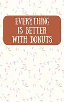 Everything is Better With Donuts: Fun and Cute Donut Journal for Donut Lovers