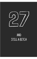 27 and still a bitch