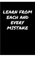 Learn From Each and Every Mistake: A soft cover blank lined journal to jot down ideas, memories, goals, and anything else that comes to mind.