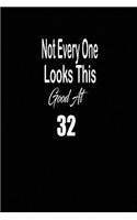 Not every one looks this good at 32: funny and cute blank lined journal Notebook, Diary, planner Happy 32nd thirty-second Birthday Gift for thirty two year old daughter, son, boyfriend,