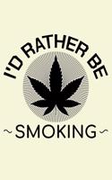 I'd Rather Be Smoking: Unique Cannabis Notebook 6"x9" Jounal Weed Ganja Blank