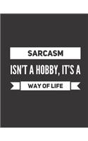 Sarcasm isn´t a hobby, it´s a way of life: (Sarcasm Funny Humorous Sarcastic)