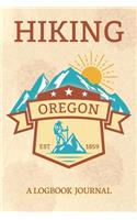 Hiking Oregon A Logbook Journal: Notebook For Recording Campsite and Hike Information Open Format Suitable For Travel Logging, Journaling, Field Notes. 114 pages 6 by 9 Convenient S