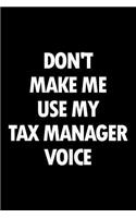 Don't Make Me Use My Tax Manager Voice: Blank Lined Novelty Office Humor Themed Notebook to Write In: With a Practical and Versatile Wide Rule Interior