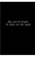 My List of People to Kick in the Balls: Novelty Gift Journal / Diary 6 x 9 120 Pages