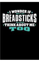 I Wonder If Breadsticks Think About Me Too