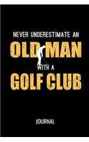 Never Underestimate An Old Man With A Golf Club Journal: Funny Sports Blank Lined Notebook For Avid Golfers
