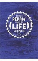 Being A Pepaw Makes My Life Complete: Family life grandpa dad men father's day gift love marriage friendship parenting wedding divorce Memory dating Journal Blank Lined Note Book