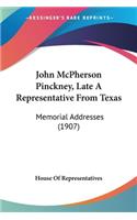 John McPherson Pinckney, Late A Representative From Texas: Memorial Addresses (1907)(English)