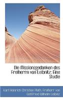 Die Missionsgedanken Des Freiherrn Von Leibnitz: Eine Studie