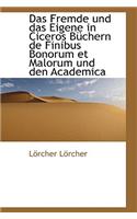 Das Fremde Und Das Eigene in Ciceros Buchern de Finibus Bonorum Et Malorum Und Den Academica