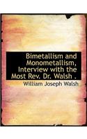 Bimetallism and Monometallism, Interview with the Most REV. Dr. Walsh .