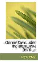 Johannes Calvin: Leben Und Ausgewählte Schriften