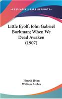 Little Eyolf; John Gabriel Borkman; When We Dead Awaken (1907)