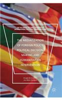 Mediatization of Foreign Policy, Political Decision-Making and Humanitarian Intervention