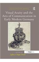 Visual Acuity and the Arts of Communication in Early Modern Germany