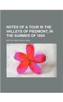 Notes of a Tour in the Valleys of Piedmont, in the Summer of 1854