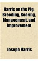 Harris on the Pig. Breeding, Rearing, Management, and Improvement