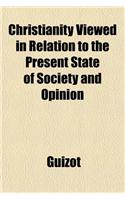 Christianity Viewed in Relation to the Present State of Society and Opinion: (English)