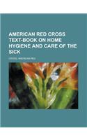 American Red Cross Text-Book on Home Hygiene and Care of the Sick: (English)