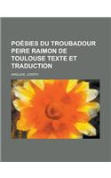 Poesies Du Troubadour Peire Raimon de Toulouse Texte Et Traduction