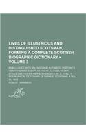 Lives of Illustrious and Distinguished Scotsman, Forming a Complete Scottish Biographic Dictionary (Volume 3); Embellished with Splendid and Authentic