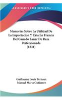 Memorias Sobre La Utilidad De La Importacion Y Cria En Francia Del Ganado Lanar De Raza Perfeccionada (1831)