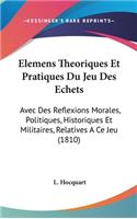 Elemens Theoriques Et Pratiques Du Jeu Des Echets