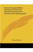 Sermon Preached Before the Synod of the Free Presbyterian Church of Victoria at Its Opening (1855)