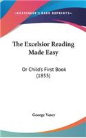 The Excelsior Reading Made Easy: Or Child's First Book (1855)