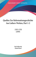 Quellen Zur Reformationsgeschichte Aus Luthers Werken, Part 1-2