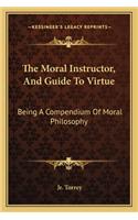 The Moral Instructor, And Guide To Virtue