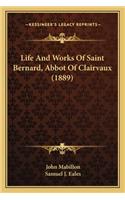 Life And Works Of Saint Bernard, Abbot Of Clairvaux (1889)