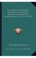 Eulogium on Thomas Jefferson, Delivered Before the American Philosophical Society (1827)