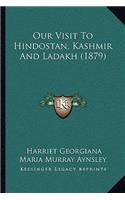 Our Visit to Hindostan, Kashmir and Ladakh (1879)