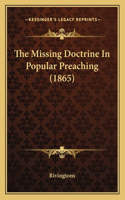 The Missing Doctrine In Popular Preaching (1865): (English)