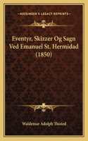 Eventyr, Skizzer Og Sagn Ved Emanuel St. Hermidad (1850)