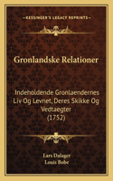 Gronlandske Relationer: Indeholdende Gronlaendernes Liv Og Levnet, Deres Skikke Og Vedtaegter (1752)(German)
