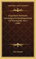 Linguistisch-Historische Forschungen Zur Handelsgeschichte Und Warenkunde, Part 1 (1886): (German)